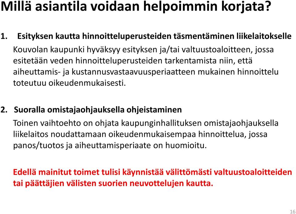 hinnoitteluperusteiden tarkentamista niin, että aiheuttamis- ja kustannusvastaavuusperiaatteen mukainen hinnoittelu toteutuu oikeudenmukaisesti. 2.