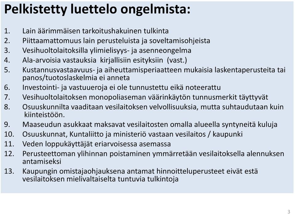 Investointi- ja vastuueroja ei ole tunnustettu eikä noteerattu 7. Vesihuoltolaitoksen monopoliaseman väärinkäytön tunnusmerkit täyttyvät 8.