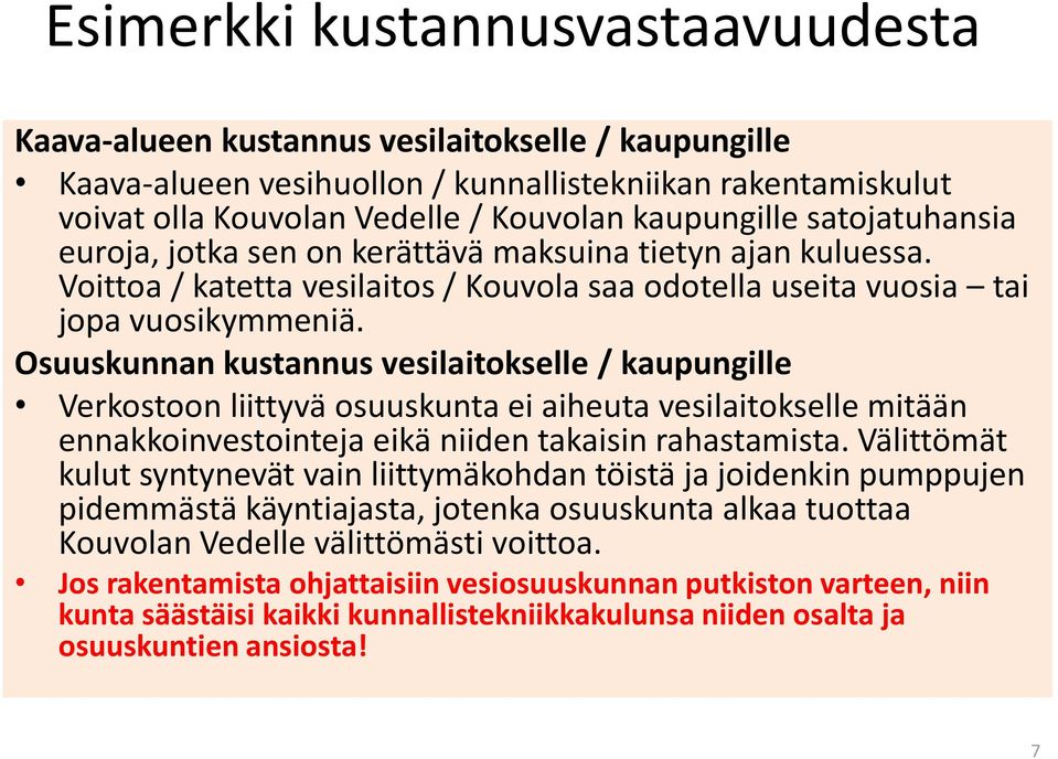 Osuuskunnan kustannus vesilaitokselle / kaupungille Verkostoon liittyvä osuuskunta ei aiheuta vesilaitokselle mitään ennakkoinvestointeja eikä niiden takaisin rahastamista.