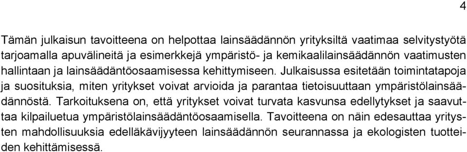 Julkaisussa esitetään toimintatapoja ja suosituksia, miten yritykset voivat arvioida ja parantaa tietoisuuttaan ympäristölainsäädännöstä.