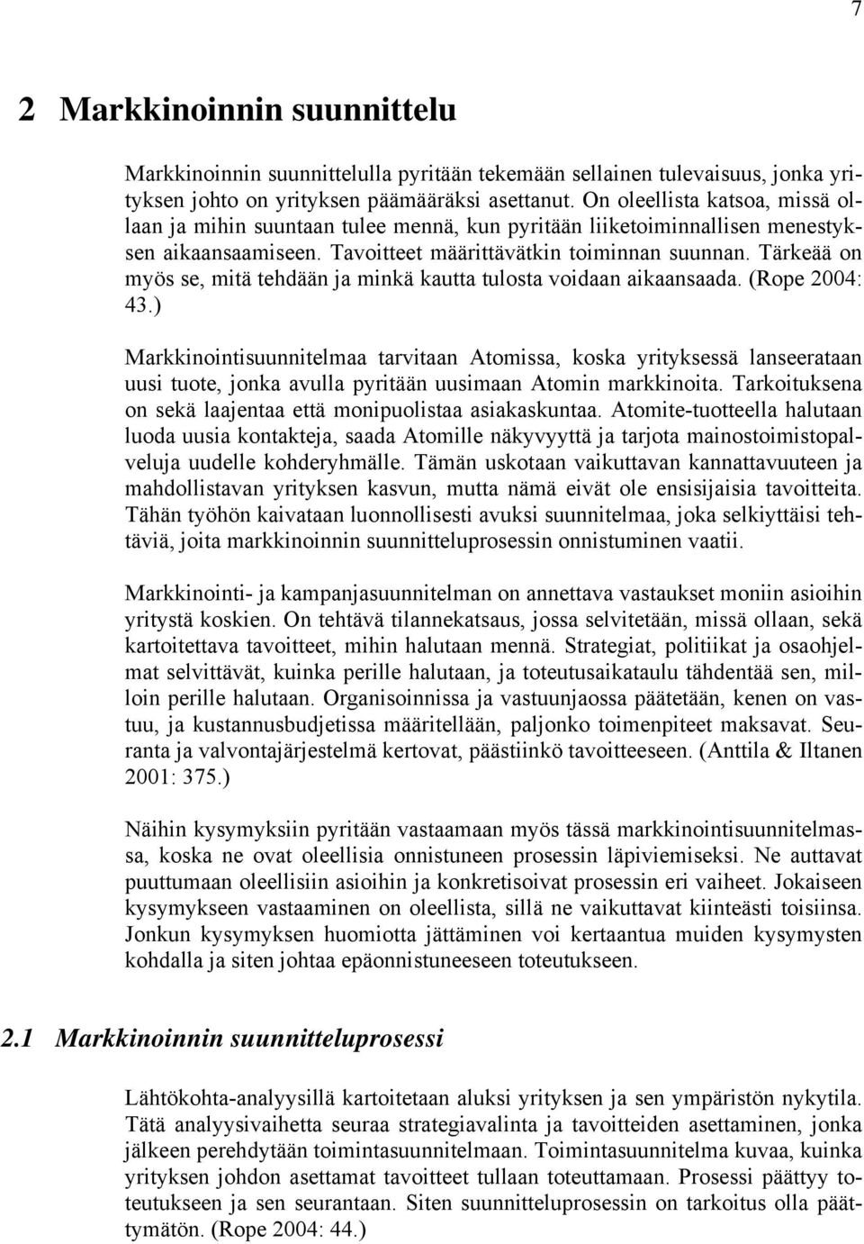 Tärkeää on myös se, mitä tehdään ja minkä kautta tulosta voidaan aikaansaada. (Rope 2004: 43.