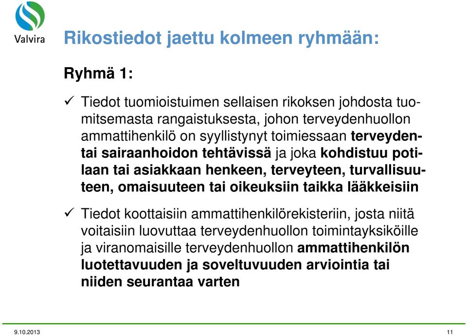 turvallisuuteen, omaisuuteen tai oikeuksiin taikka lääkkeisiin Tiedot koottaisiin ammattihenkilörekisteriin, josta niitä voitaisiin luovuttaa