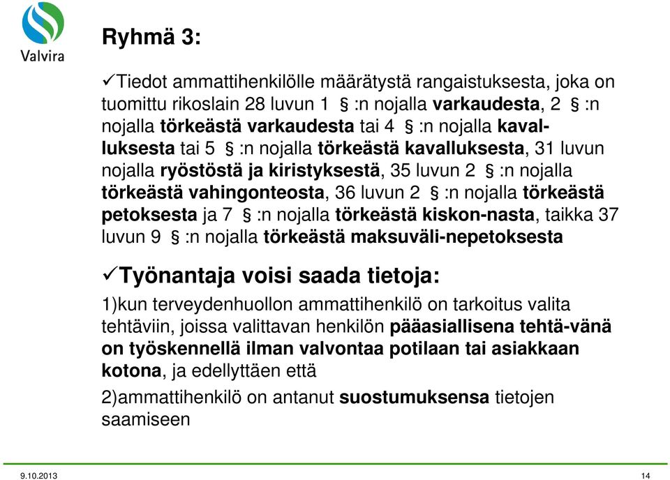 törkeästä kiskon-nasta, taikka 37 luvun 9 :n nojalla törkeästä maksuväli-nepetoksesta Työnantaja voisi saada tietoja: 1)kun terveydenhuollon ammattihenkilö on tarkoitus valita tehtäviin, joissa