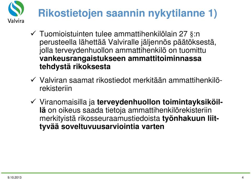 Valviran saamat rikostiedot merkitään ammattihenkilörekisteriin Viranomaisilla ja terveydenhuollon toimintayksiköillä on oikeus