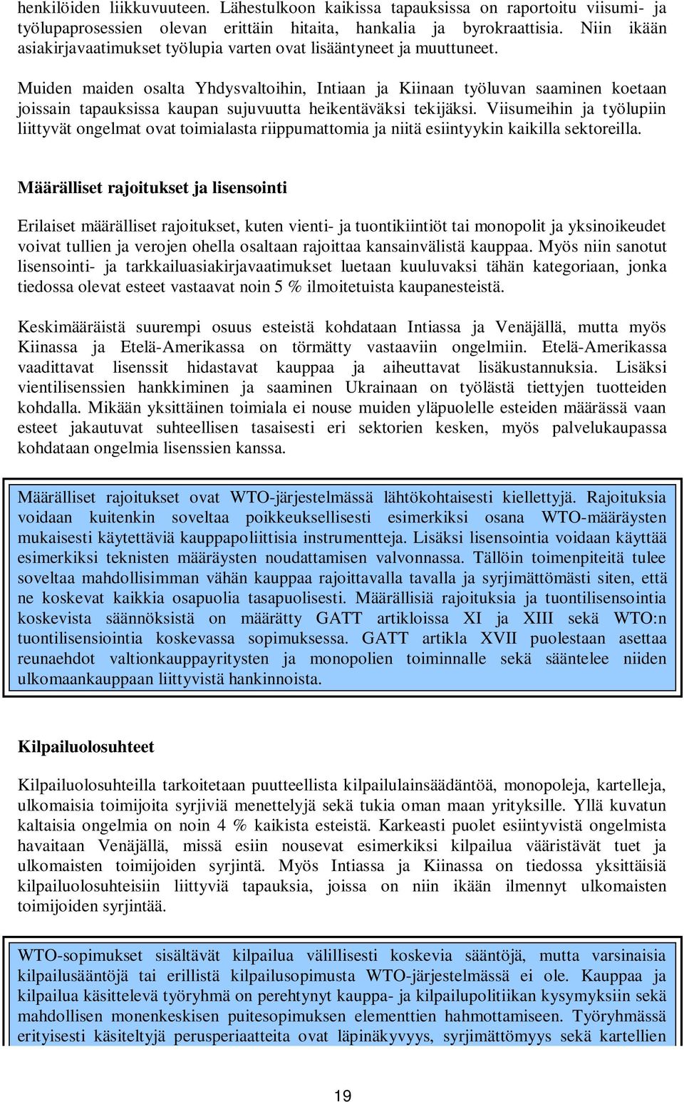 Muiden maiden osalta Yhdysvaltoihin, Intiaan ja Kiinaan työluvan saaminen koetaan joissain tapauksissa kaupan sujuvuutta heikentäväksi tekijäksi.