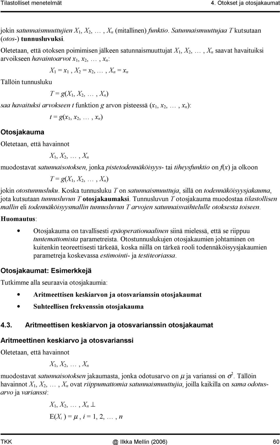 x ): Otosjakauma Oletetaa, että havaot t = g(x, x,, x ),,, muodostavat satuasotokse, joka pstetodeäkösyys ta theysfukto o f(x) ja olkoo T = g(,,, ) jok otostuusluku.
