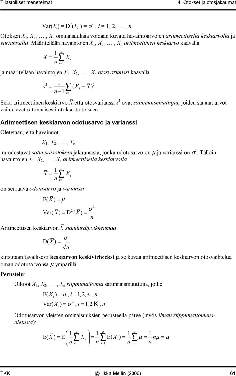 määrtellää havatoje,,, otosvarass kaavalla s = ( ) = Sekä artmeette keskarvo että otosvarass s ovat satuasmuuttuja, jode saamat arvot vahtelevat satuasest otoksesta tosee.