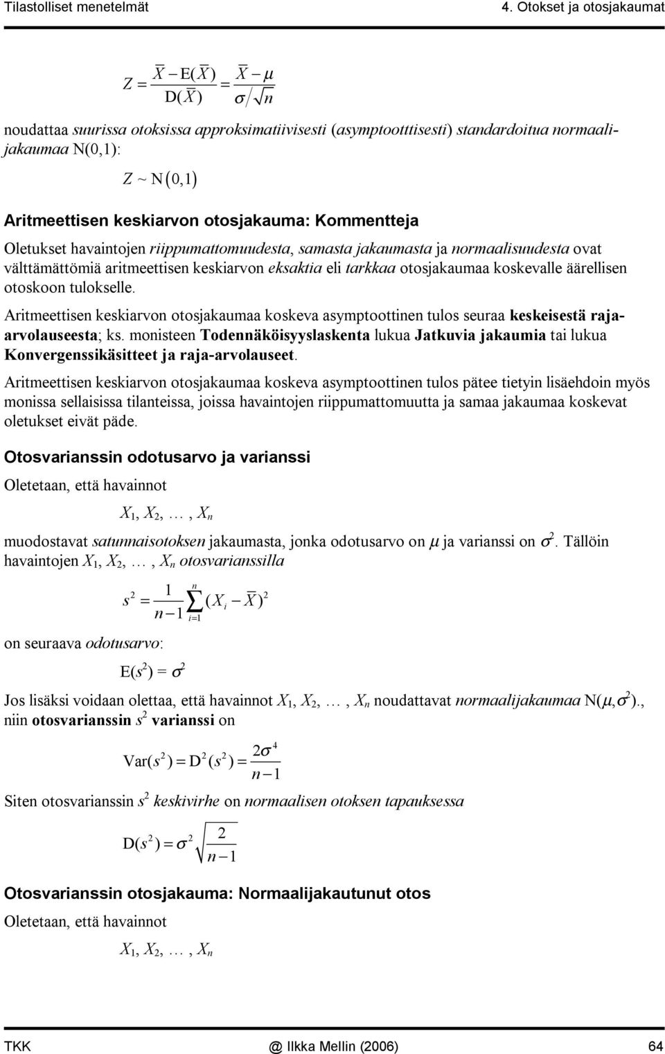 Oletukset havatoje rppumattomuudesta, samasta jakaumasta ja ormaalsuudesta ovat välttämättömä artmeettse keskarvo eksakta el tarkkaa otosjakaumaa koskevalle äärellse otoskoo tulokselle.