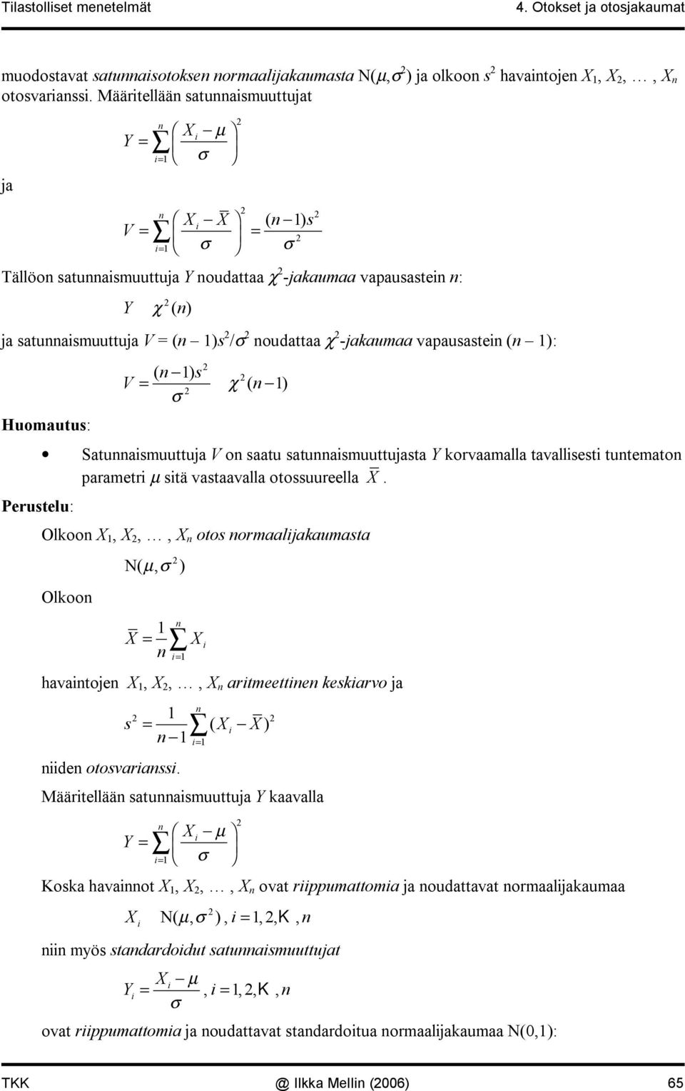 Perustelu: V ( ) s σ = χ ( ) Satuasmuuttuja V o saatu satuasmuuttujasta Y korvaamalla tavallsest tutemato parametr µ stä vastaavalla otossuureella.