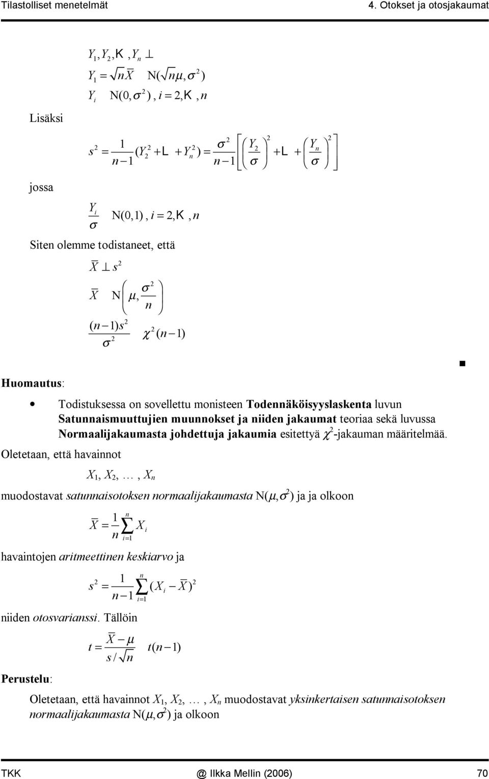 s σ σ N µ, χ ( ) Todstuksessa o sovellettu mostee Todeäkösyyslasketa luvu Satuasmuuttuje muuokset ja de jakaumat teoraa sekä luvussa Normaaljakaumasta johdettuja jakauma