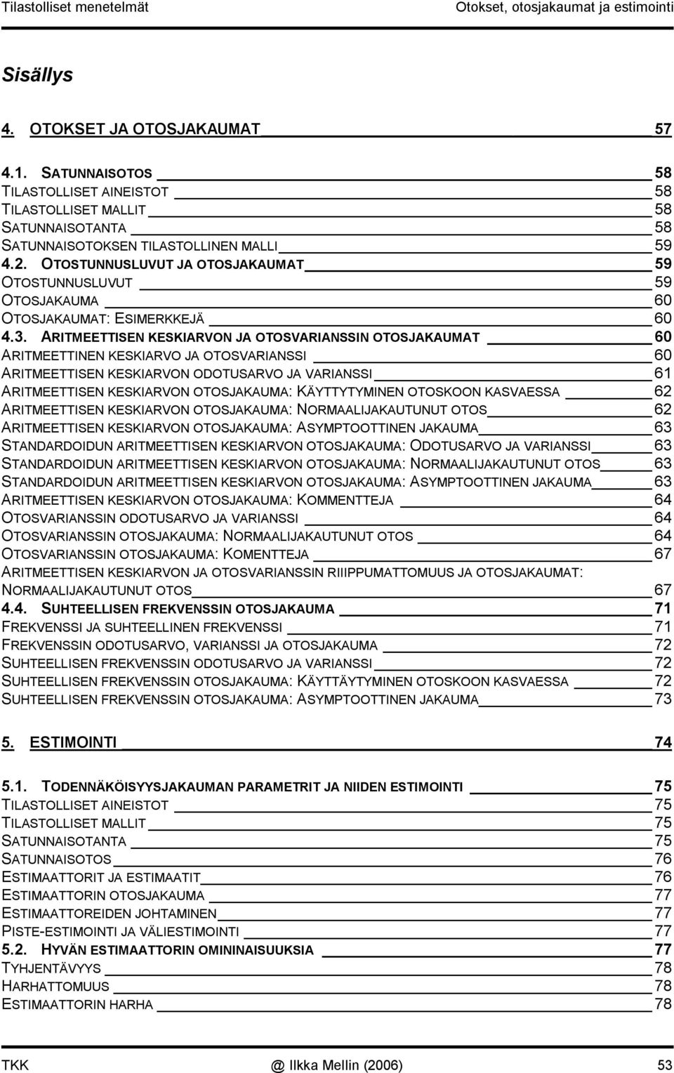 . OTOSTUNNUSLUVUT JA OTOSJAKAUMAT 59 OTOSTUNNUSLUVUT 59 OTOSJAKAUMA 60 OTOSJAKAUMAT: ESIMERKKEJÄ 60 4.3.