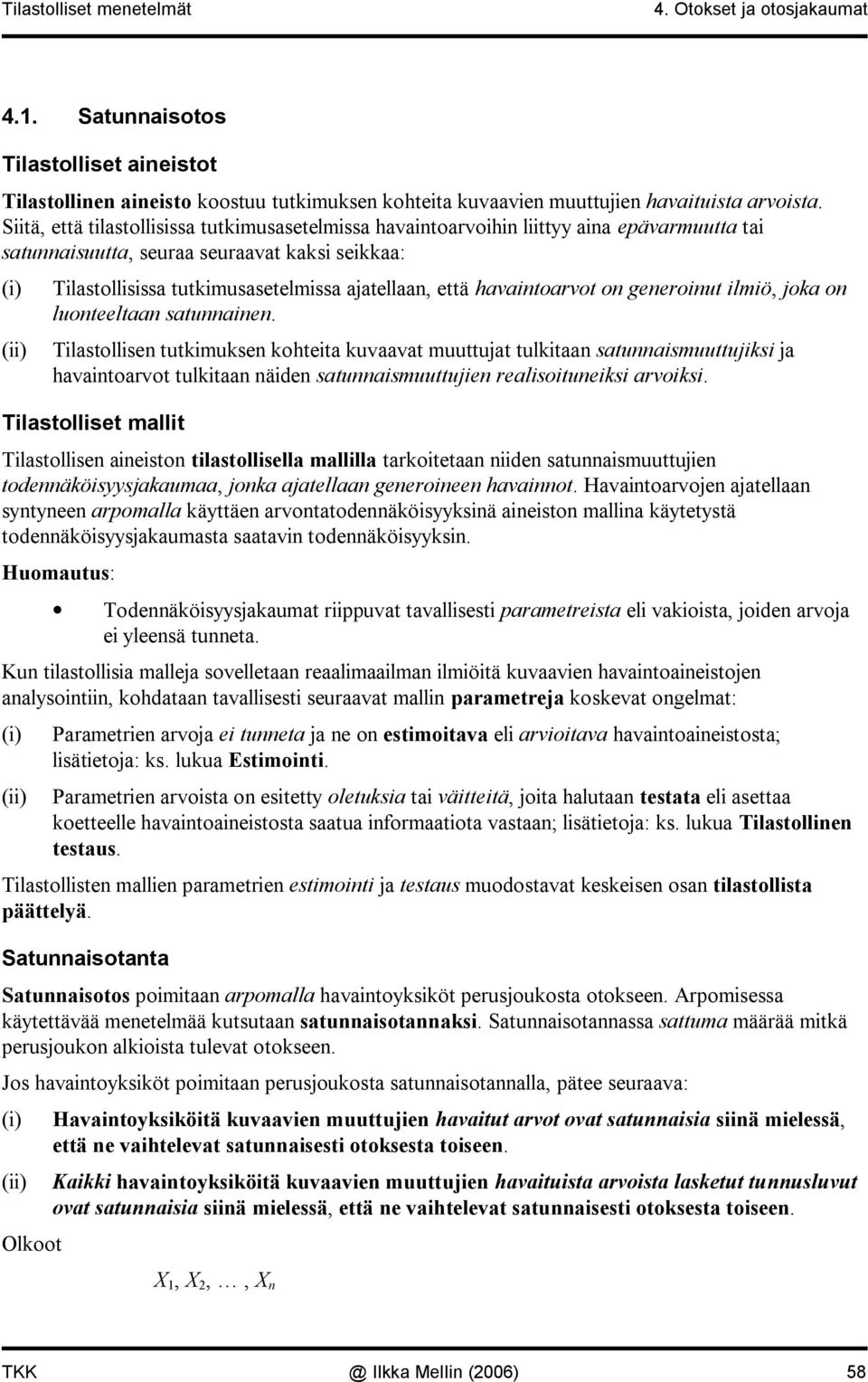 lmö, joka o luoteeltaa satuae. Tlastollse tutkmukse kohteta kuvaavat muuttujat tulktaa satuasmuuttujks ja havatoarvot tulktaa äde satuasmuuttuje realsotueks arvoks.