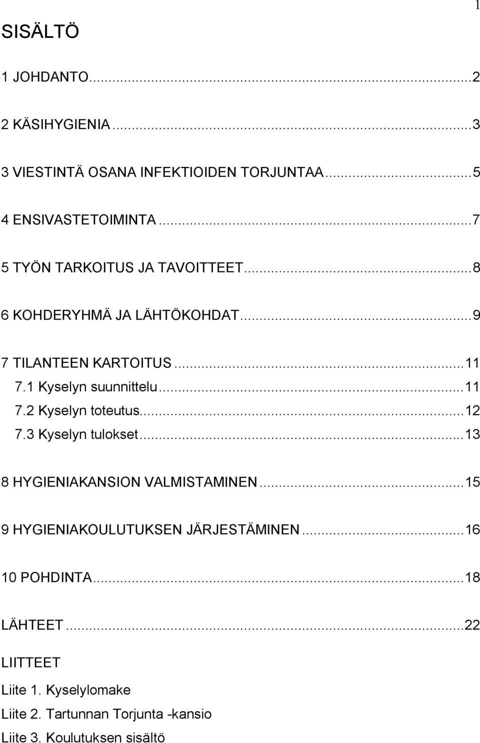 ..11 7.2 Kyselyn toteutus...12 7.3 Kyselyn tulokset...13 8 HYGIENIAKANSION VALMISTAMINEN.