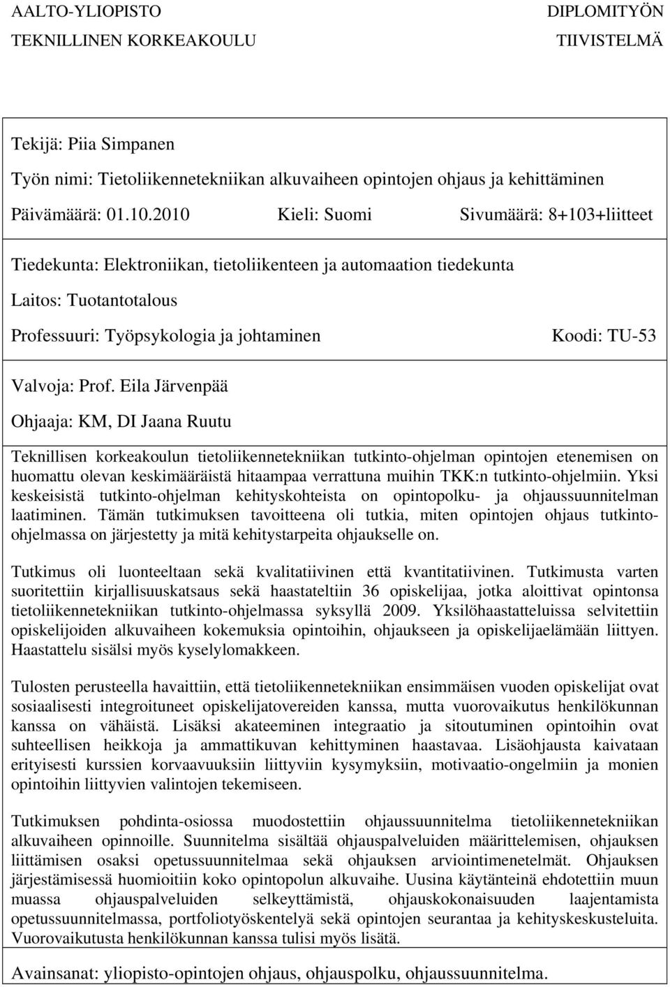 Prof. Eila Järvenpää Ohjaaja: KM, DI Jaana Ruutu Teknillisen korkeakoulun tietoliikennetekniikan tutkinto-ohjelman opintojen etenemisen on huomattu olevan keskimääräistä hitaampaa verrattuna muihin