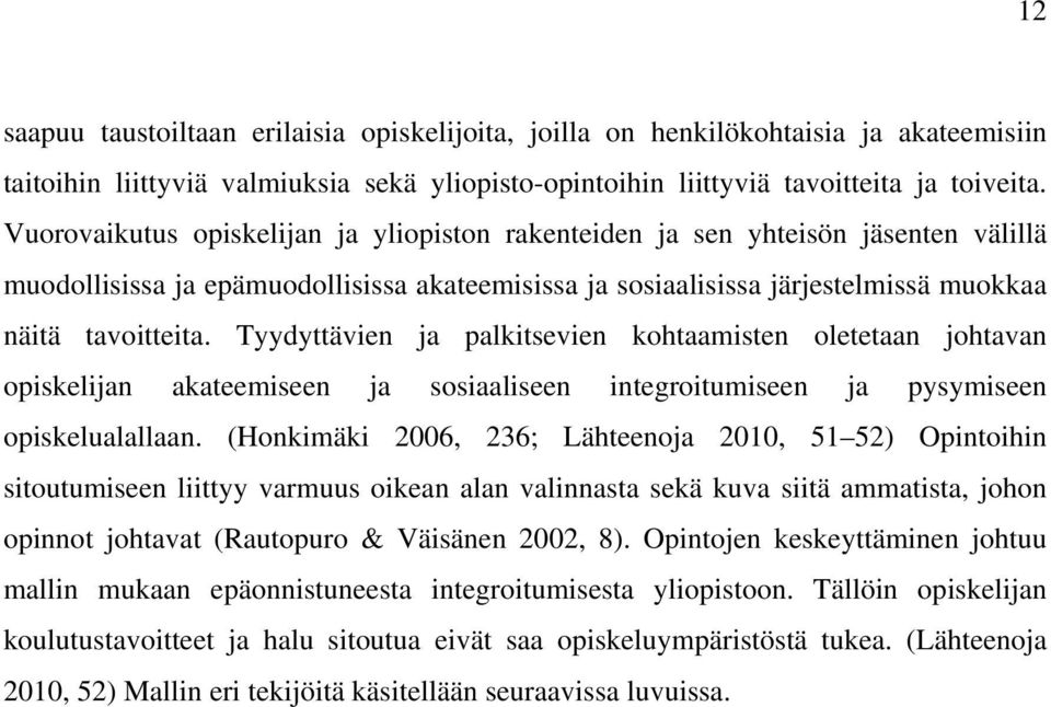 Tyydyttävien ja palkitsevien kohtaamisten oletetaan johtavan opiskelijan akateemiseen ja sosiaaliseen integroitumiseen ja pysymiseen opiskelualallaan.