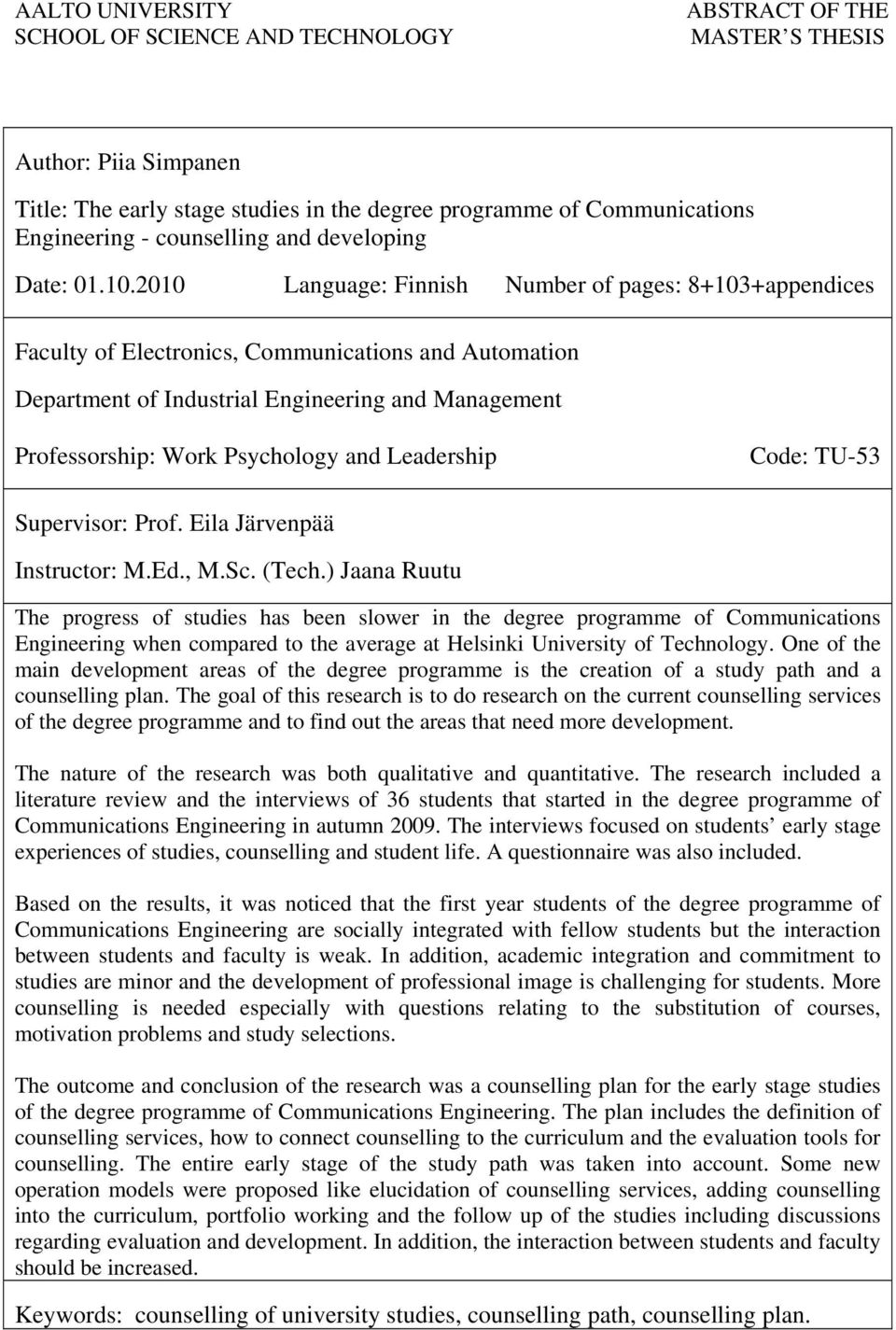 2010 Language: Finnish Number of pages: 8+103+appendices Faculty of Electronics, Communications and Automation Department of Industrial Engineering and Management Professorship: Work Psychology and