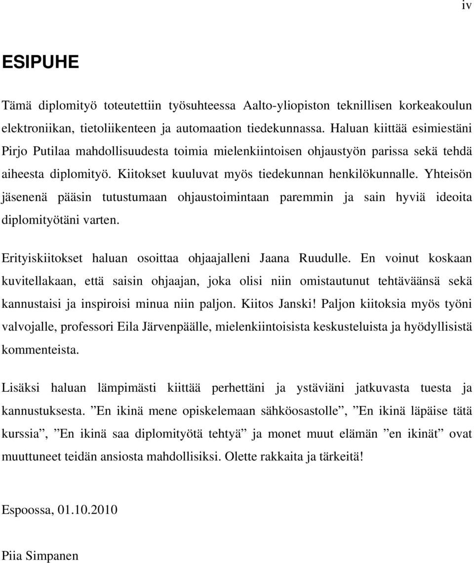 Yhteisön jäsenenä pääsin tutustumaan ohjaustoimintaan paremmin ja sain hyviä ideoita diplomityötäni varten. Erityiskiitokset haluan osoittaa ohjaajalleni Jaana Ruudulle.