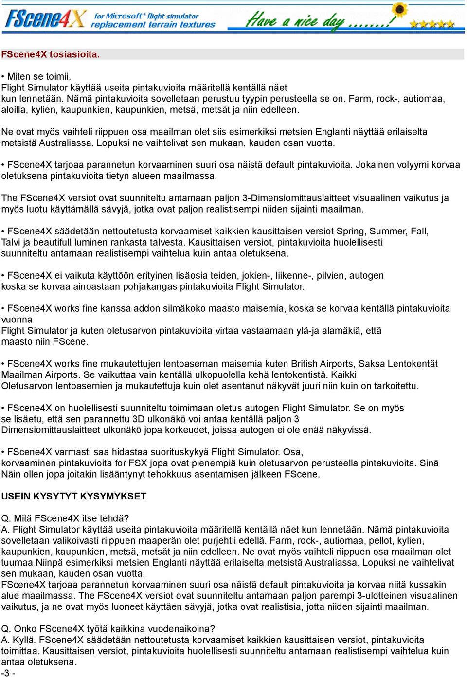 Ne ovat myös vaihteli riippuen osa maailman olet siis esimerkiksi metsien Englanti näyttää erilaiselta metsistä Australiassa. Lopuksi ne vaihtelivat sen mukaan, kauden osan vuotta.