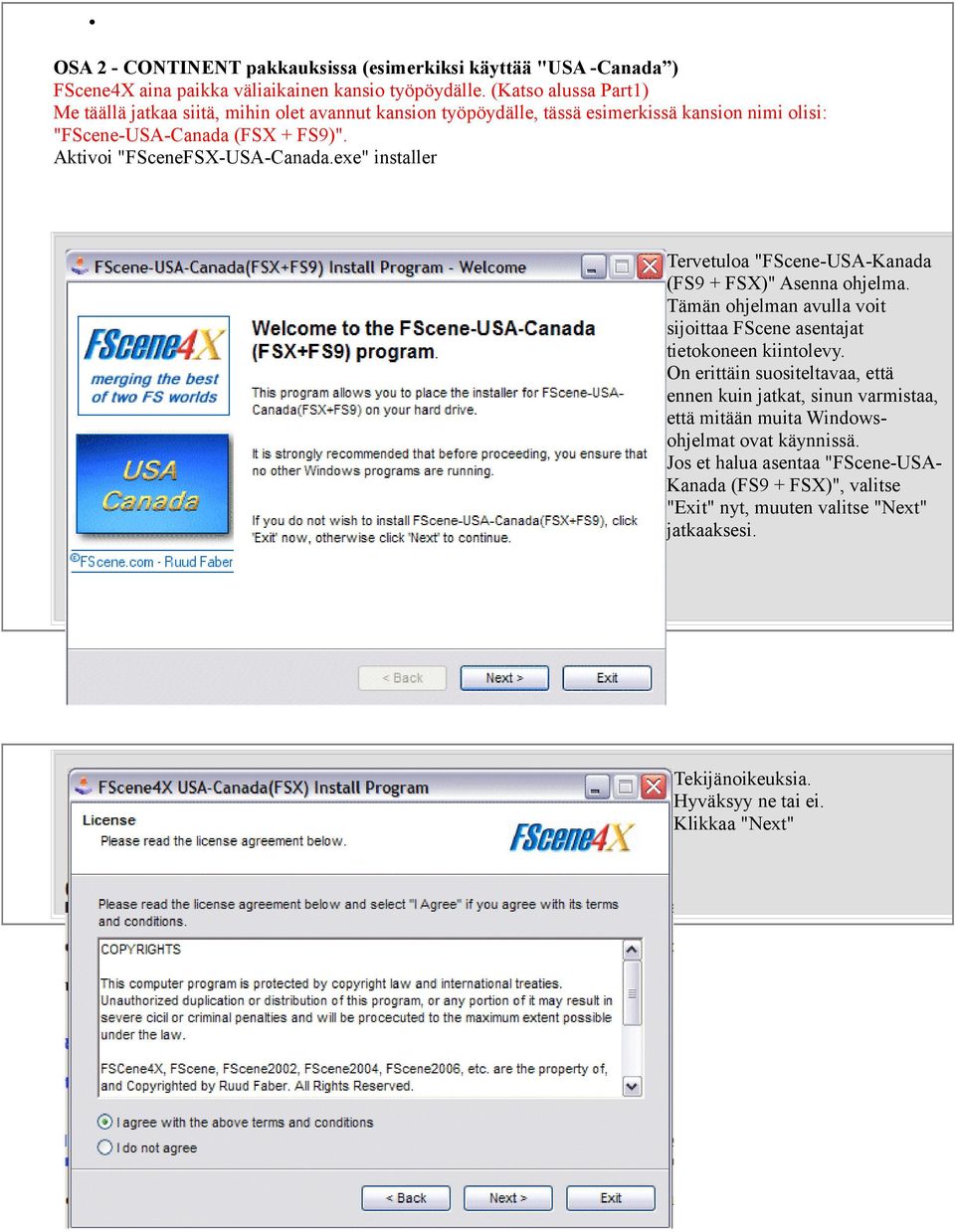 Aktivoi "FSceneFSX-USA-Canada.exe" installer Tervetuloa "FScene-USA-Kanada (FS9 + FSX)" Asenna ohjelma. Tämän ohjelman avulla voit sijoittaa FScene asentajat tietokoneen kiintolevy.