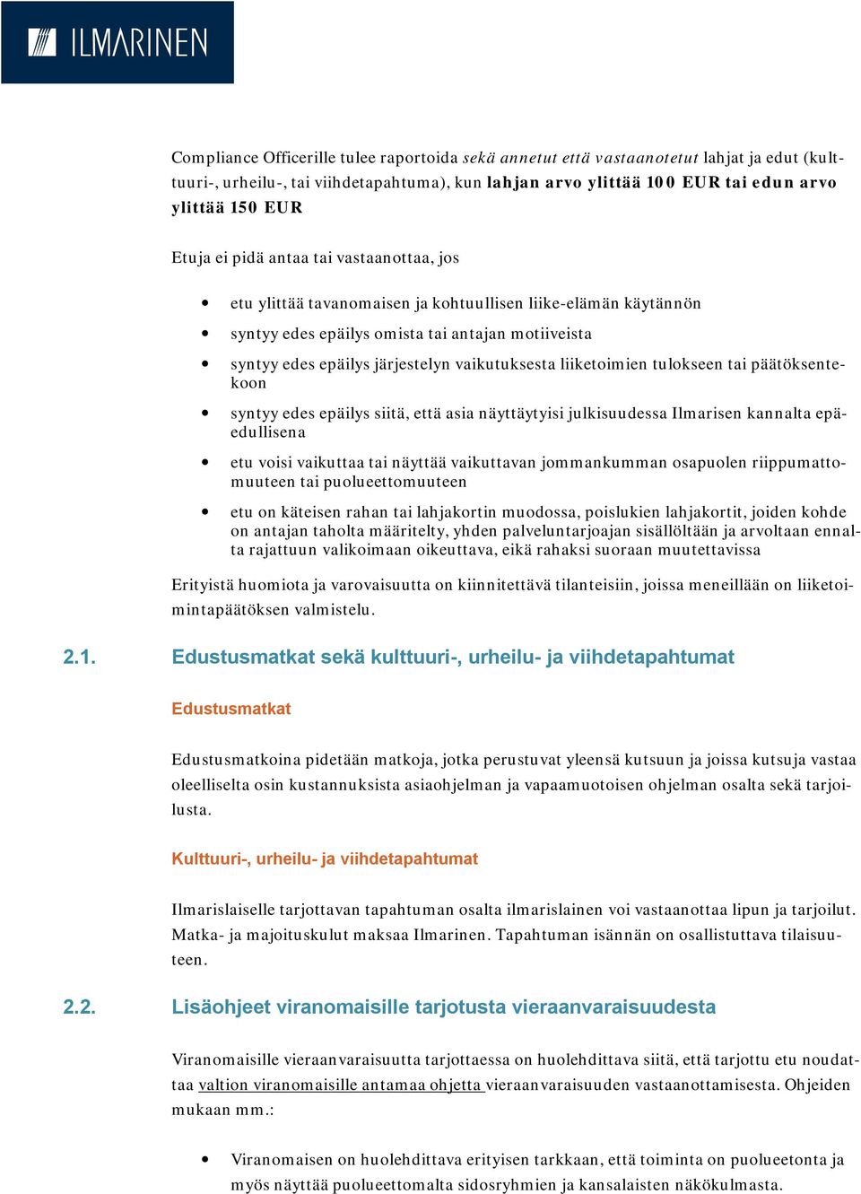 liiketoimien tulokseen tai päätöksentekoon syntyy edes epäilys siitä, että asia näyttäytyisi julkisuudessa Ilmarisen kannalta epäedullisena etu voisi vaikuttaa tai näyttää vaikuttavan jommankumman