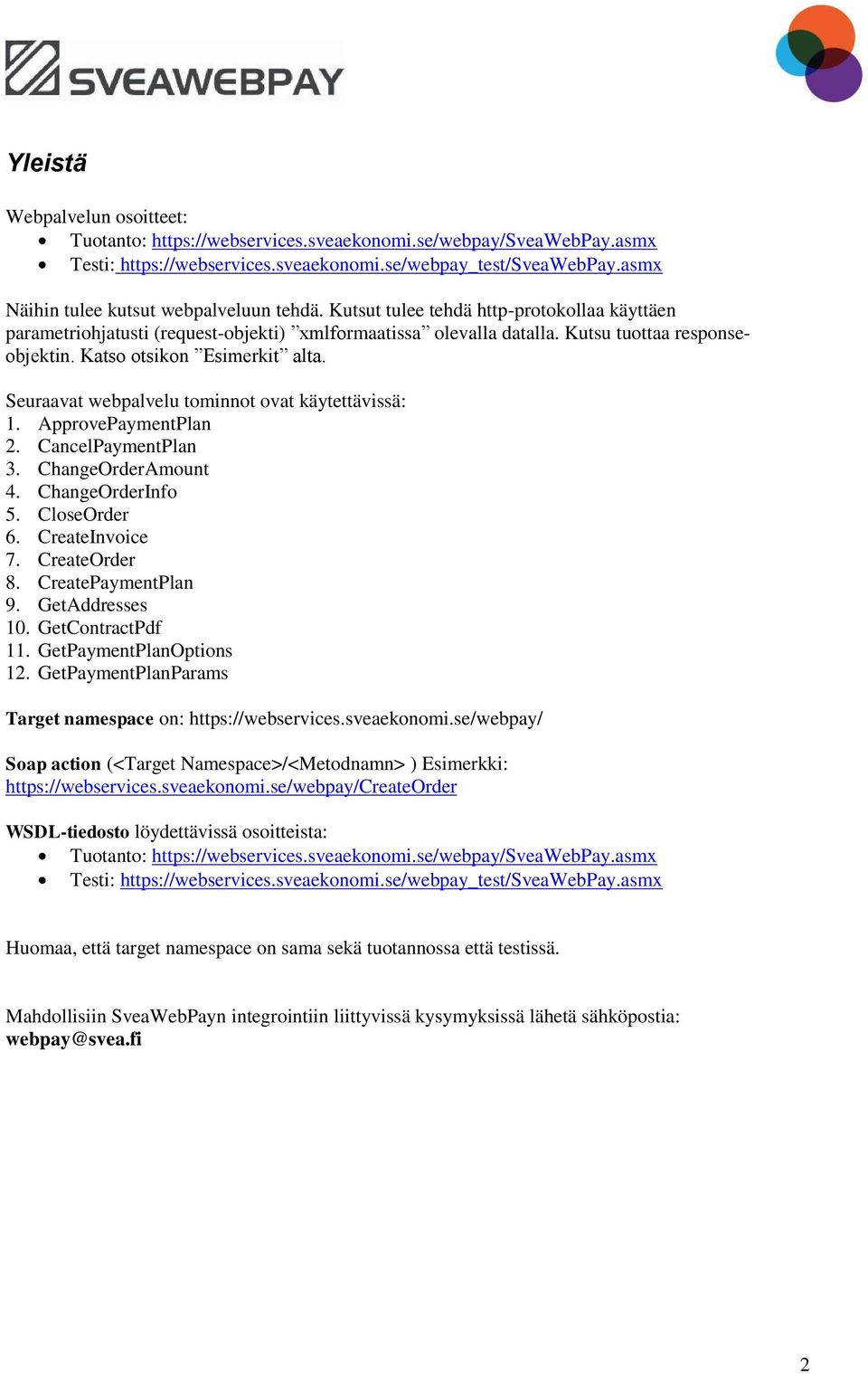 Katso otsikon Esimerkit alta. Seuraavat webpalvelu tominnot ovat käytettävissä: 1. ApprovePaymentPlan 2. CancelPaymentPlan 3. ChangeOrderAmount 4. ChangeOrderInfo 5. CloseOrder 6. CreateInvoice 7.