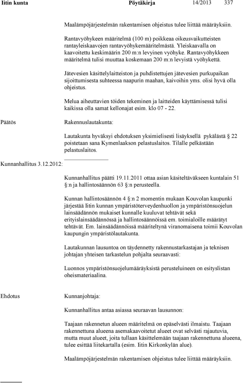 Rantavyöhykkeen määritelmä tulisi muuttaa koskemaan 200 m:n levyistä vyöhykettä.