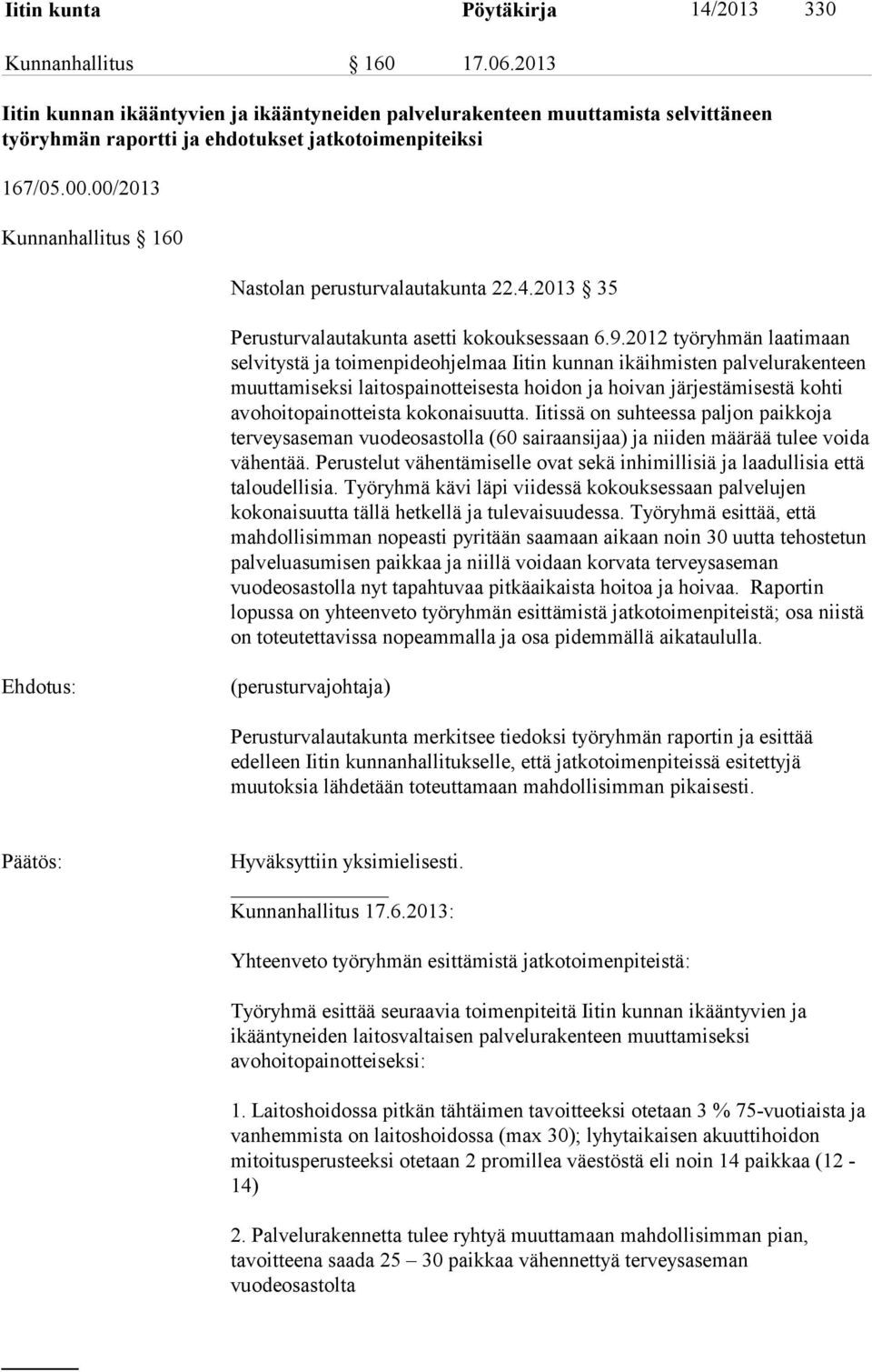 00/2013 Kunnanhallitus 160 Nastolan perusturvalautakunta 22.4.2013 35 Perusturvalautakunta asetti kokouksessaan 6.9.