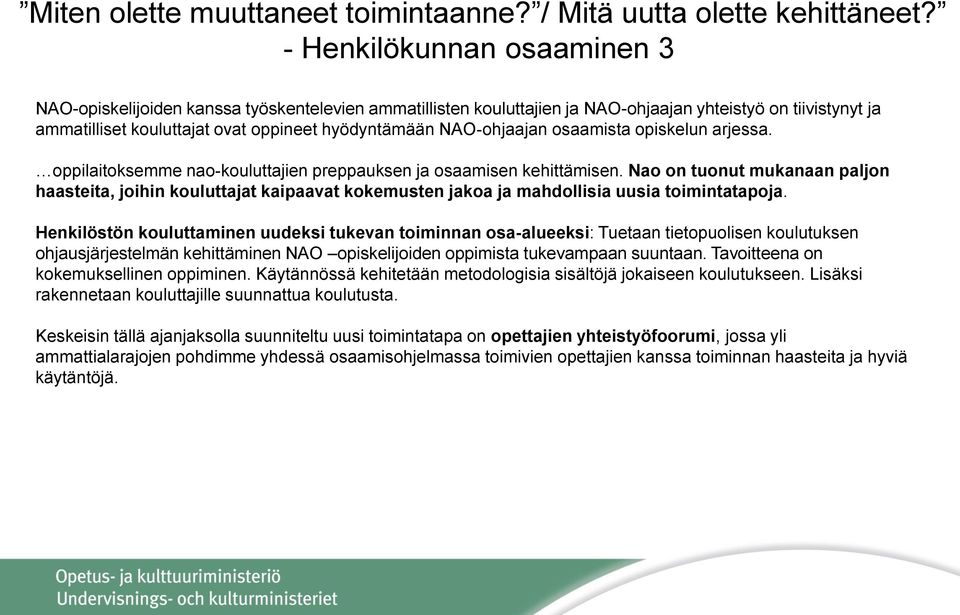 NAO-ohjaajan osaamista opiskelun arjessa. oppilaitoksemme nao-kouluttajien preppauksen ja osaamisen kehittämisen.