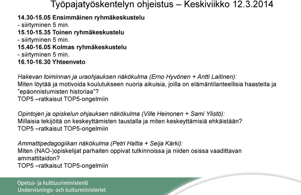 30 Yhteenveto Hakevan toiminnan ja uraohjauksen näkökulma (Erno Hyvönen + Antti Laitinen): Miten löytää ja motivoida koulutukseen nuoria aikuisia, joilla on elämäntilanteellisia haasteita ja