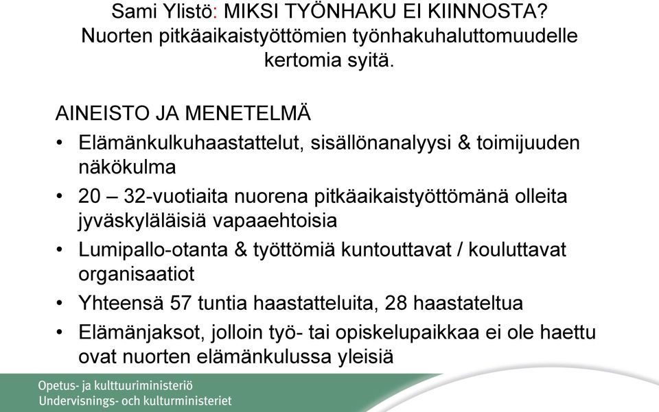 pitkäaikaistyöttömänä olleita jyväskyläläisiä vapaaehtoisia Lumipallo-otanta & työttömiä kuntouttavat / kouluttavat