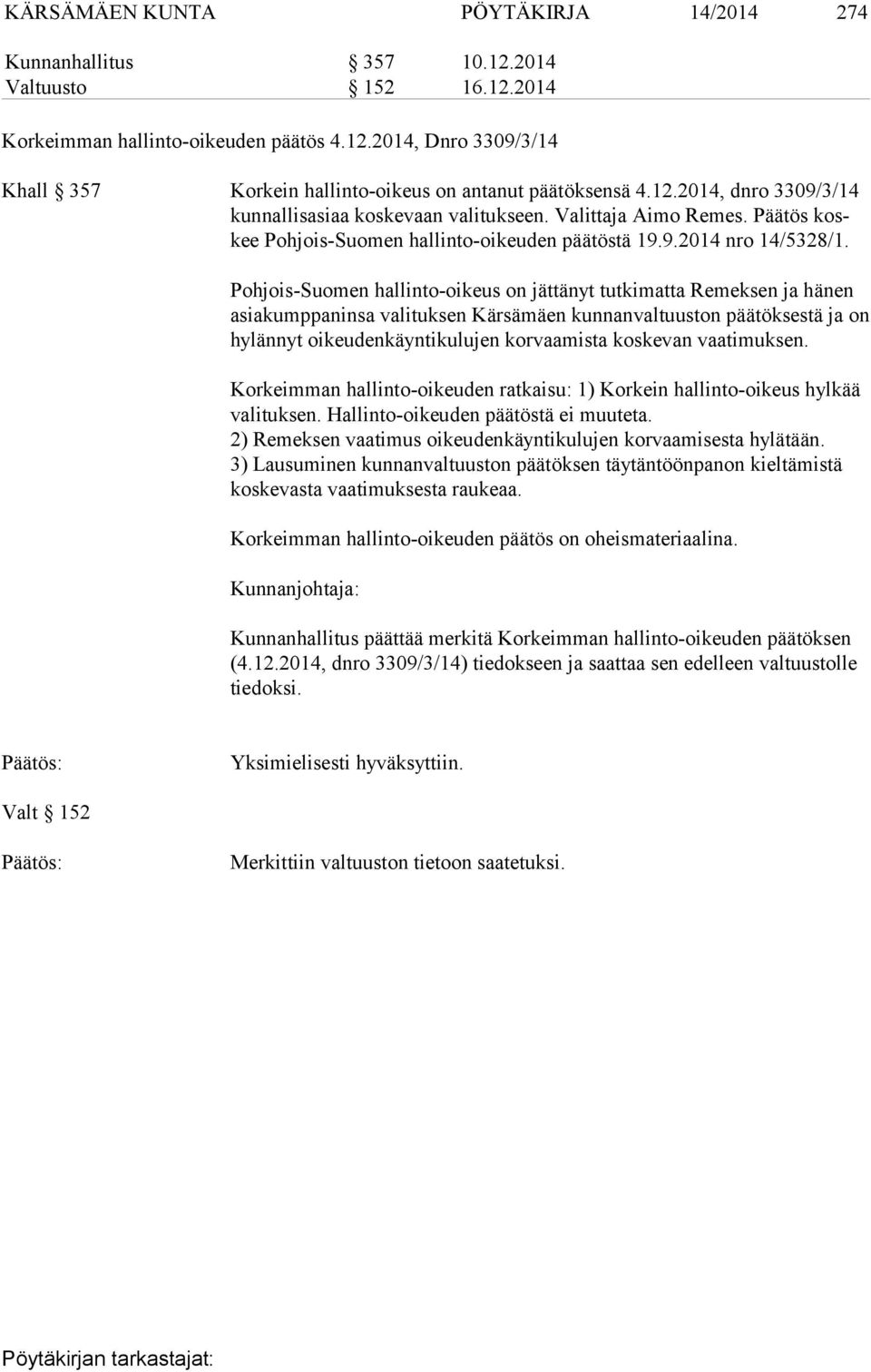 Pohjois-Suomen hallinto-oikeus on jättänyt tutkimatta Remeksen ja hänen asiakumppaninsa valituksen Kär sä mäen kunnanvaltuuston päätöksestä ja on hylännyt oi keu den käyn ti ku lu jen korvaamista
