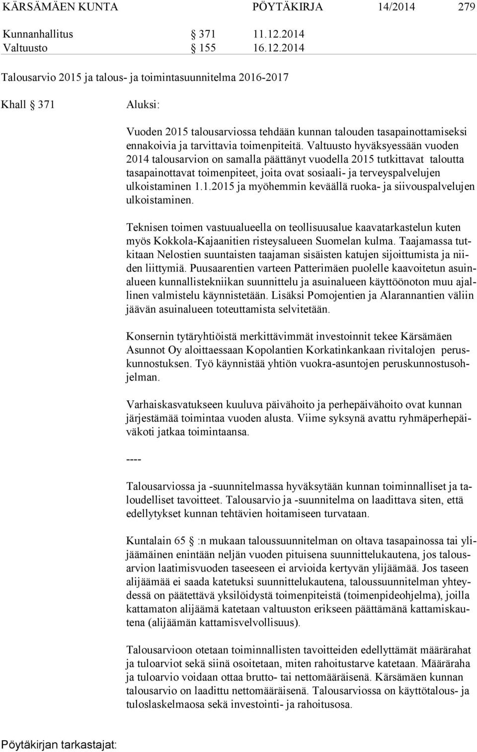 2014 Talousarvio 2015 ja talous- ja toimintasuunnitelma 2016-2017 Khall 371 Aluksi: Vuoden 2015 talousarviossa tehdään kunnan talouden tasapainottamiseksi en na koi via ja tarvittavia toimenpiteitä.