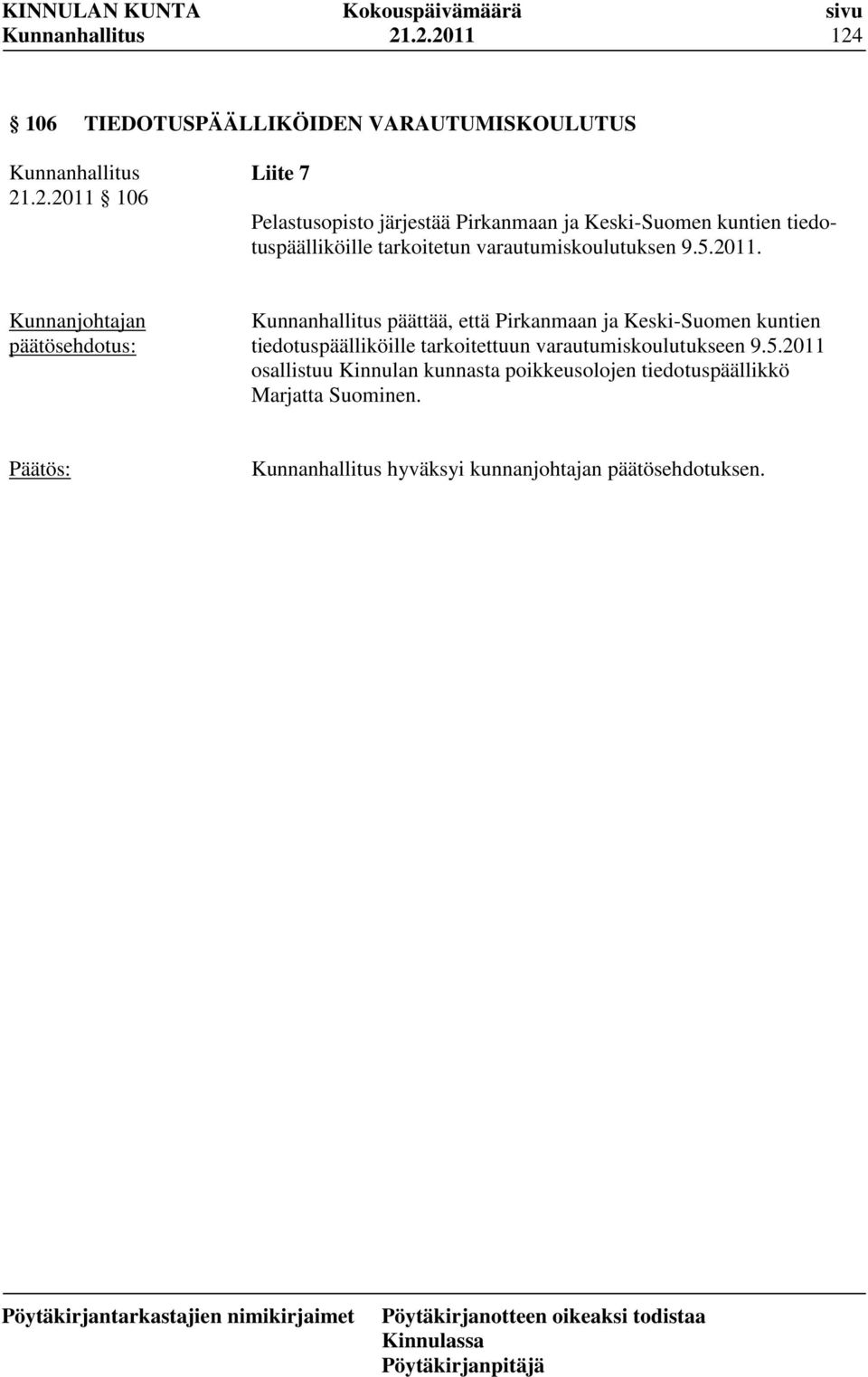 päättää, että Pirkanmaan ja Keski-Suomen kuntien tiedotuspäälliköille tarkoitettuun varautumiskoulutukseen 9.5.