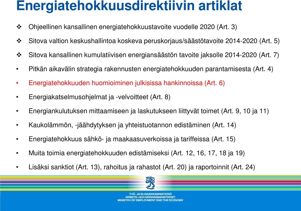 4) Energiatehokkuuden huomioiminen julkisissa hankinnoissa (Art. 6) Energiakatselmusohjelmat ja -velvoitteet (Art. 8) Energiankulutuksen mittaamiseen ja laskutukseen liittyvät toimet (Art.