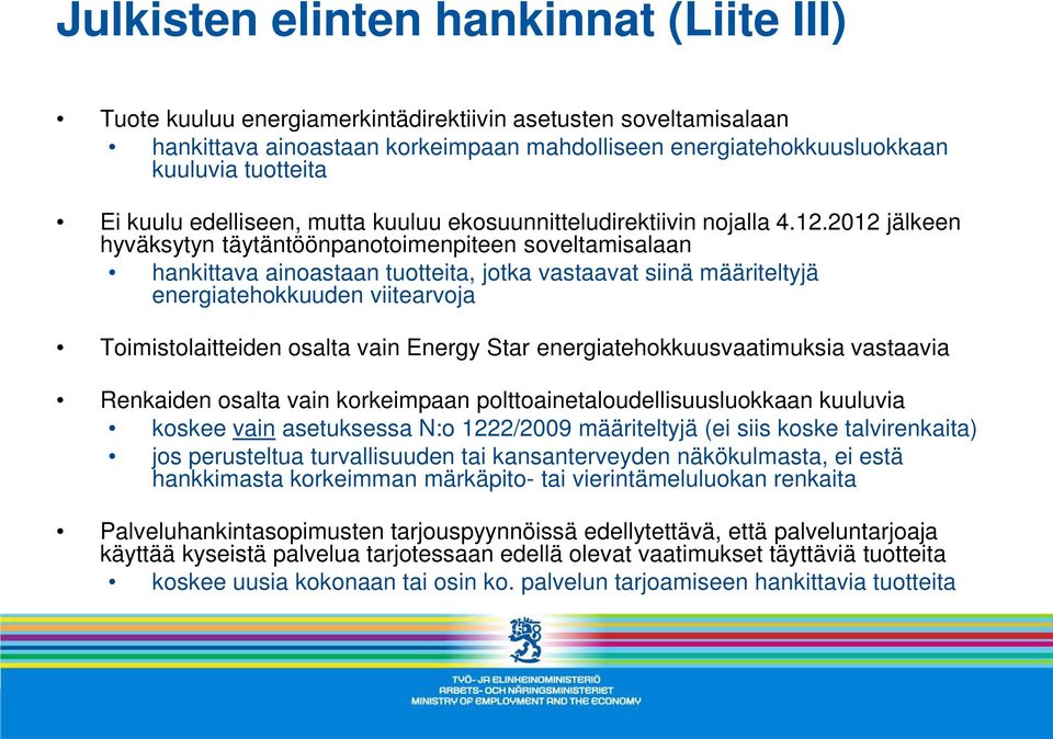 2012 jälkeen hyväksytyn täytäntöönpanotoimenpiteen soveltamisalaan hankittava ainoastaan tuotteita, jotka vastaavat siinä määriteltyjä energiatehokkuuden viitearvoja Toimistolaitteiden osalta vain