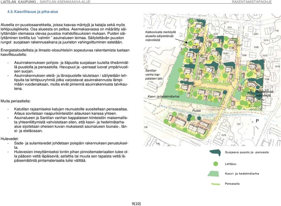 Säilytettävän puuston rungot suojataan rakennusaikana ja juuriston vahingoittuminen estetään.