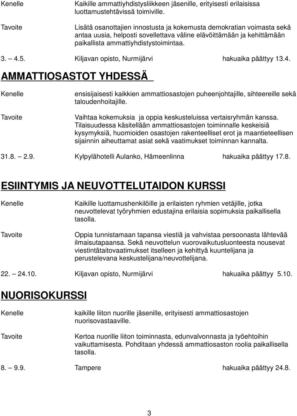 Kiljavan opisto, Nurmijärvi hakuaika päättyy 13.4. AMMATTIOSASTOT YHDESSÄ ensisijaisesti kaikkien ammattiosastojen puheenjohtajille, sihteereille sekä taloudenhoitajille.