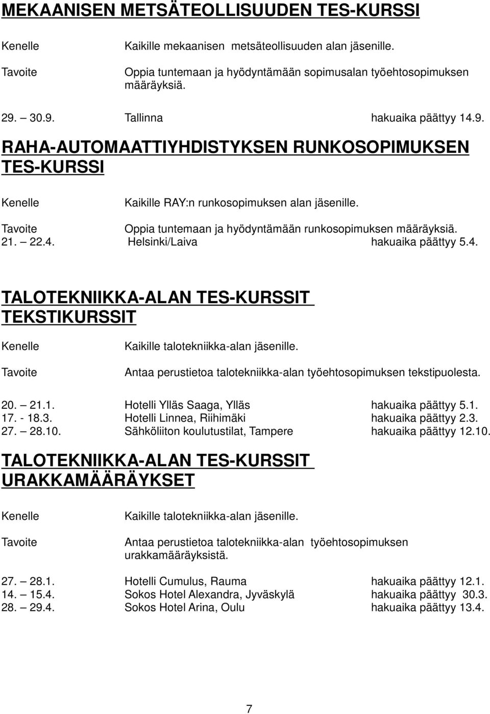 21. 22.4. Helsinki/Laiva hakuaika päättyy 5.4. TALOTEKNIIKKA-ALAN TES-KURSSIT TEKSTIKURSSIT Kaikille talotekniikka-alan jäsenille.