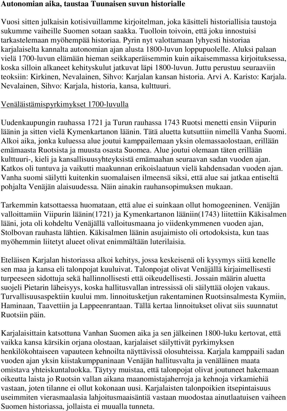 Aluksi palaan vielä 1700-luvun elämään hieman seikkaperäisemmin kuin aikaisemmassa kirjoituksessa, koska silloin alkaneet kehityskulut jatkuvat läpi 1800-luvun.