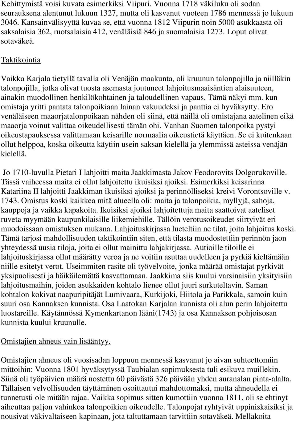 Taktikointia Vaikka Karjala tietyllä tavalla oli Venäjän maakunta, oli kruunun talonpojilla ja niilläkin talonpojilla, jotka olivat tuosta asemasta joutuneet lahjoitusmaaisäntien alaisuuteen, ainakin