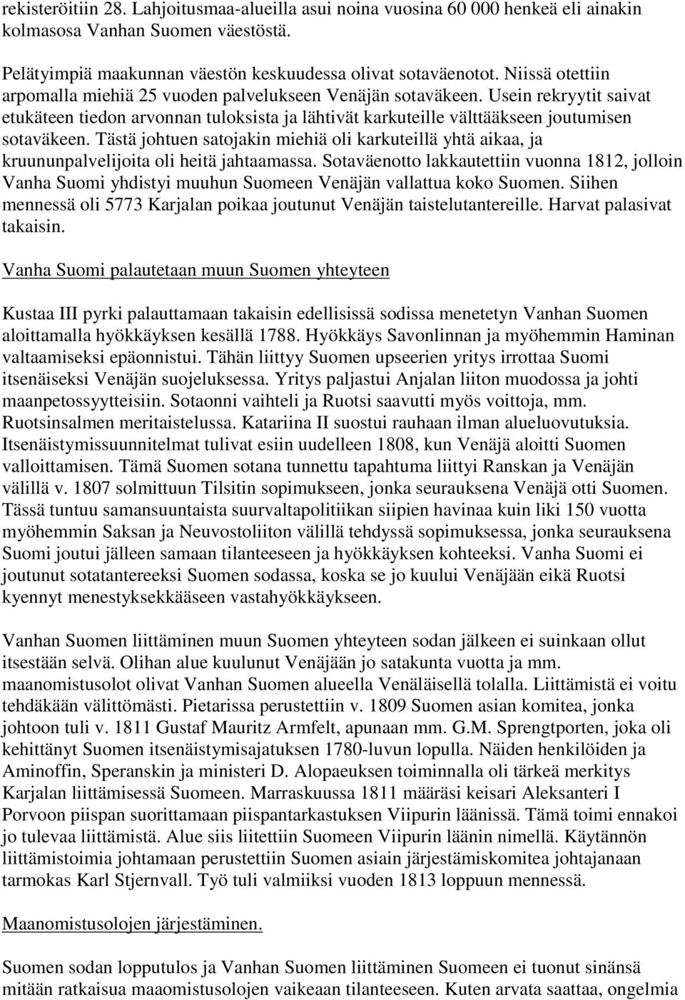 Tästä johtuen satojakin miehiä oli karkuteillä yhtä aikaa, ja kruununpalvelijoita oli heitä jahtaamassa.