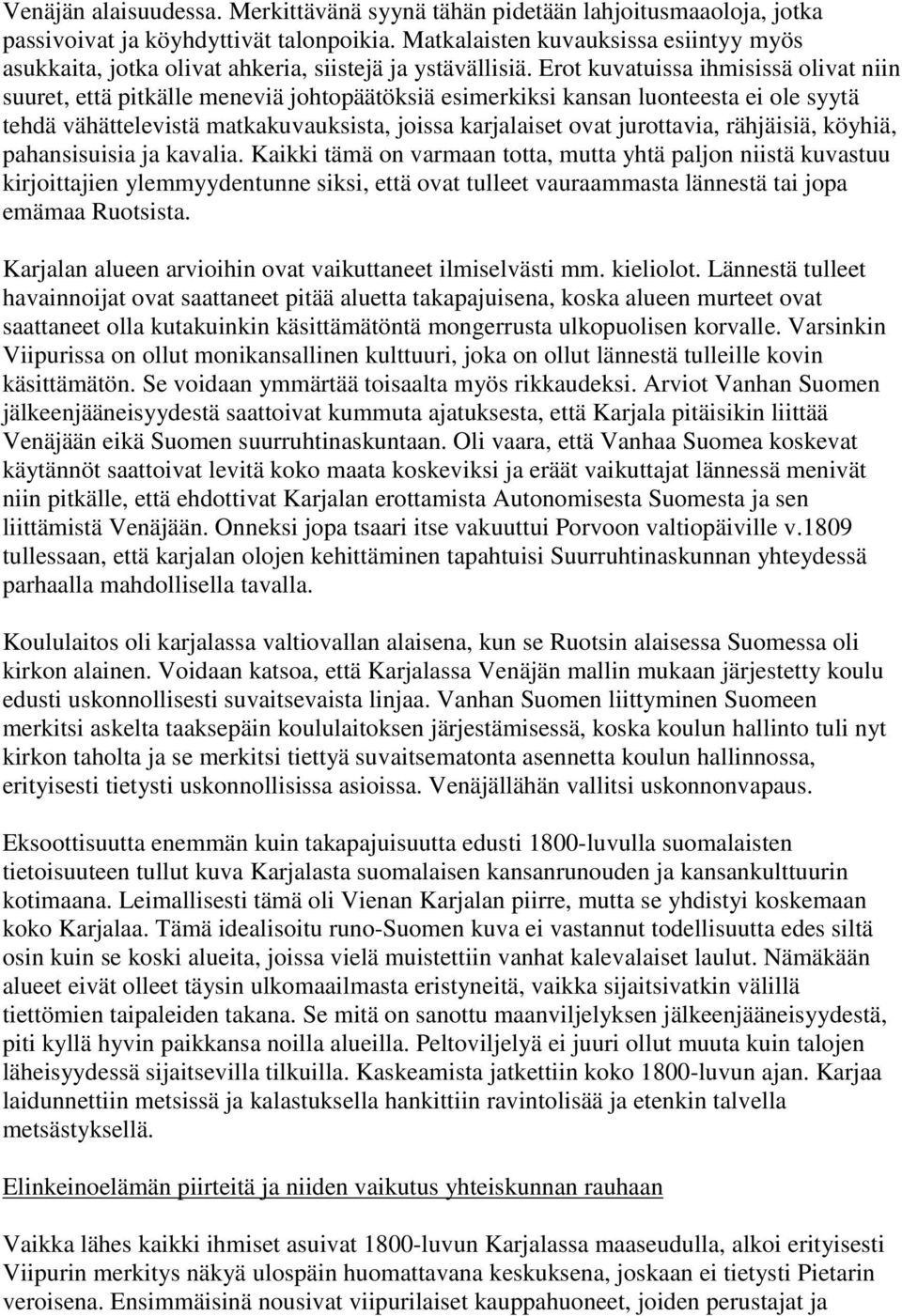 Erot kuvatuissa ihmisissä olivat niin suuret, että pitkälle meneviä johtopäätöksiä esimerkiksi kansan luonteesta ei ole syytä tehdä vähättelevistä matkakuvauksista, joissa karjalaiset ovat