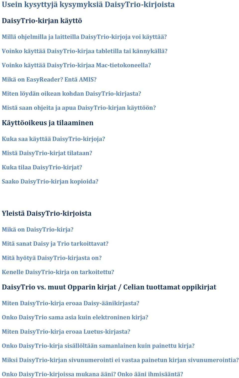 Käyttöoikeus ja tilaaminen Kuka saa käyttää DaisyTrio-kirjoja? Mistä DaisyTrio-kirjat tilataan? Kuka tilaa DaisyTrio-kirjat? Saako DaisyTrio-kirjan kopioida?