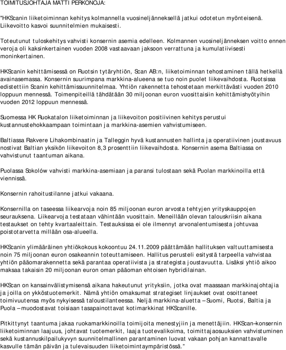 Kolmannen vuosineljänneksen voitto ennen veroja oli kaksinkertainen vuoden 2008 vastaavaan jaksoon verrattuna ja kumulatiivisesti moninkertainen.