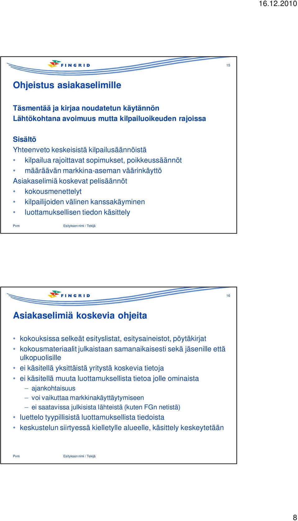 Esityksen nimi / Tekijä 16 Asiakaselimiä koskevia ohjeita kokouksissa selkeät esityslistat, esitysaineistot, pöytäkirjat kokousmateriaalit julkaistaan samanaikaisesti sekä jäsenille että