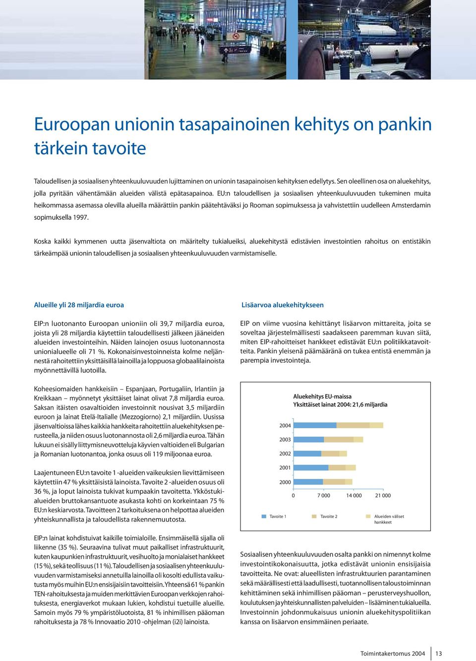 EU:n taloudellisen ja sosiaalisenyhteenkuuluvuuden tukeminenmuita heikommassaasemassaolevillaalueillamäärättiin pankin päätehtäväksi jorooman sopimuksessajavahvistettiin uudelleen Amsterdamin