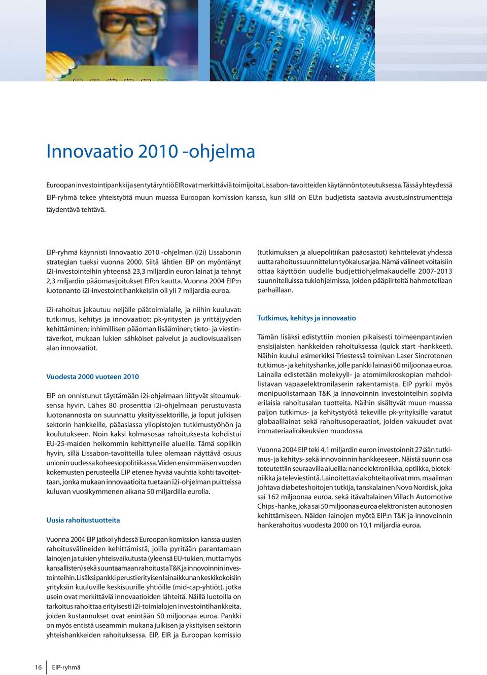 EIP-ryhmä käynnisti Innovaatio 2010 -ohjelman (i2i) Lissabonin strategian tueksi vuonna 2000.