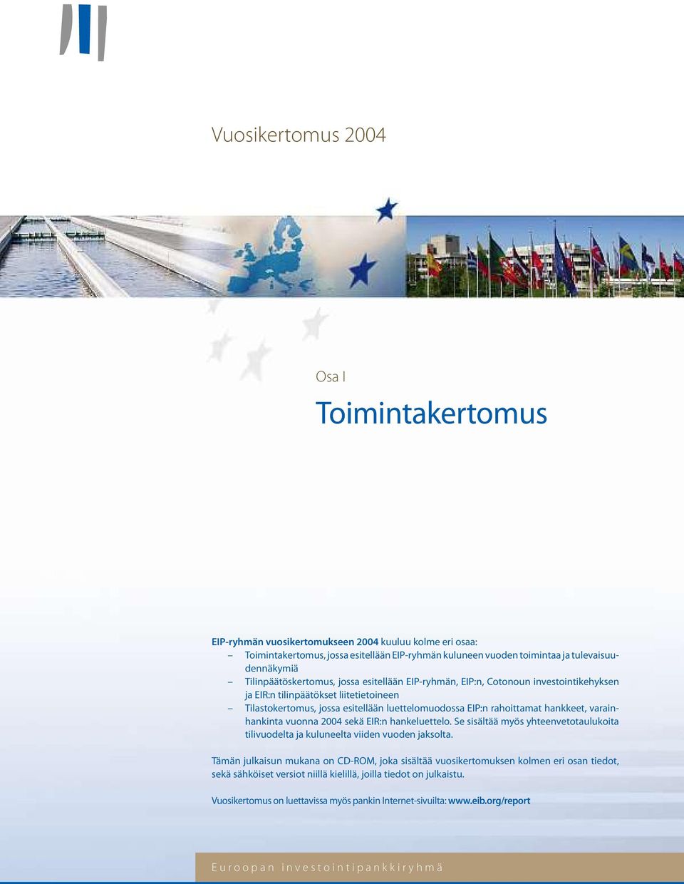 hankkeet, varainhankintavuonna 2004 sekäeir:nhankeluettelo. Se sisältää myös yhteenvetotaulukoita tilivuodeltajakuluneeltaviidenvuodenjaksolta.