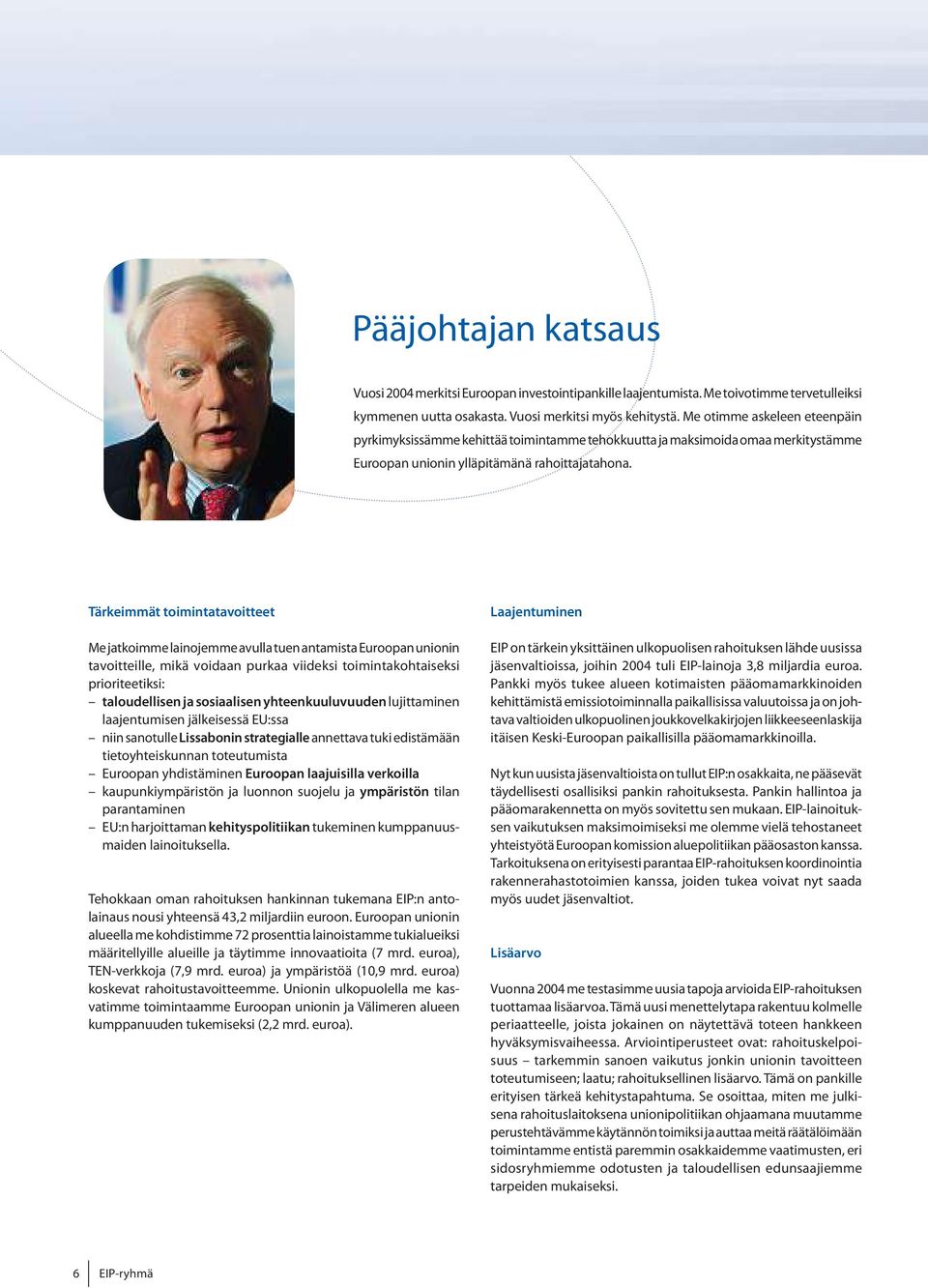 Tärkeimmät toimintatavoitteet Mejatkoimmelainojemmeavulla tuenantamistaeuroopan unionin tavoitteille, mikä voidaan purkaa viideksi toimintakohtaiseksi prioriteetiksi: taloudellisenja