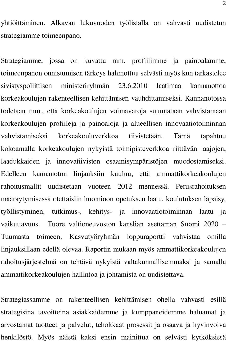 2010 laatimaa kannanottoa korkeakoulujen rakenteellisen kehittämisen vauhdittamiseksi. Kannanotossa todetaan mm.